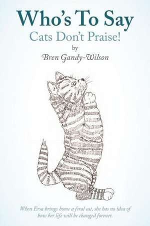 Who's to Say Cats Don't Praise! de Bren Gandy-Wilson