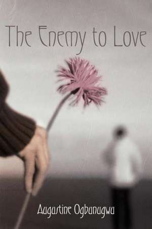 The Enemy to Love de Augustine Ogbunugwu