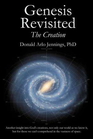 Genesis Revisited - The Creation de Donald Arlo Jennings Phd