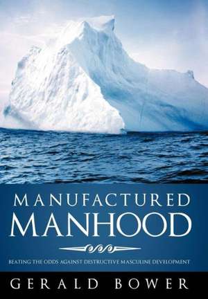 Manufactured Manhood de Gerald Bower