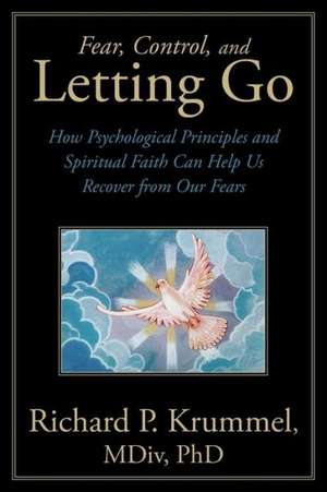 Fear, Control, and Letting Go de Richard P. Krummel MDIV Phd