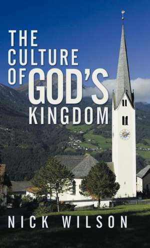 The Culture of God's Kingdom de Nick Wilson