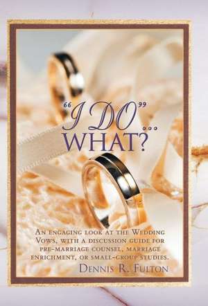 I Do...What? de Dennis R. Fulton