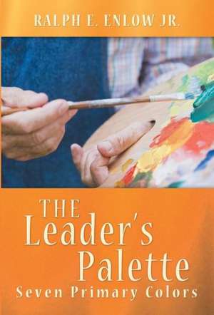 The Leader's Palette de Ralph E. Enlow Jr