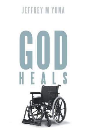 God Heals de Jeffrey M. Yuna