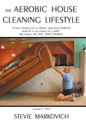 The Aerobic House Cleaning Lifestyle de Stevie Markovich