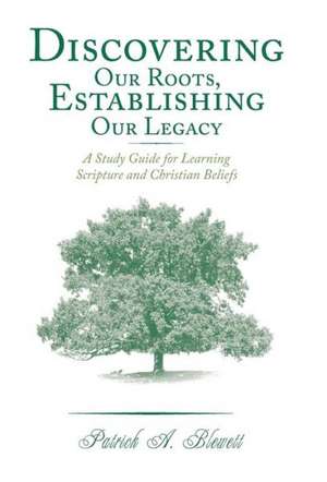 Discovering Our Roots, Establishing Our Legacy de Patrick a. Blewett