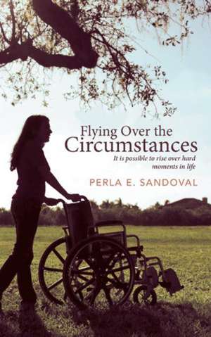 Flying Over the Circumstances de Perla E. Sandoval