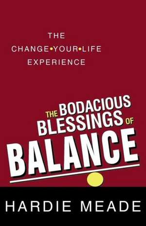 The Bodacious Blessings of Balance de Hardie Meade