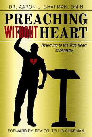 Preaching Without Heart de Aaron L. Chapman