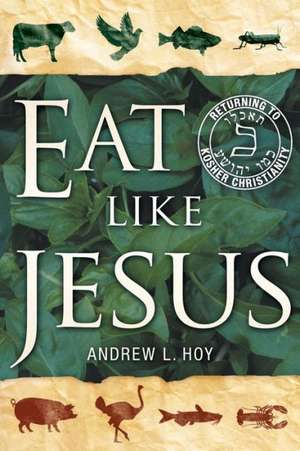 Eat Like Jesus de Andrew L. Hoy