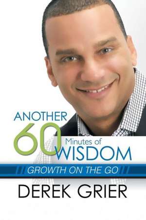 Another 60 Minutes of Wisdom: Growth on the Go de Derek Grier