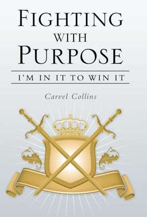 Fighting with Purpose de Carvel Collins