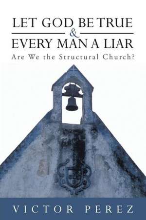 Let God Be True and Every Man a Liar de Victor Perez