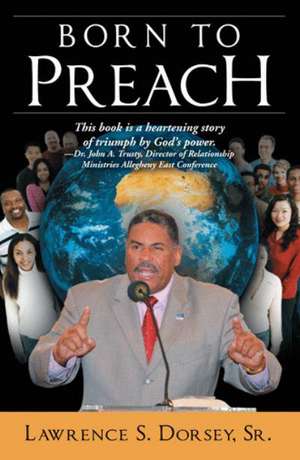 Born to Preach de Lawrence S. Dorsey Sr