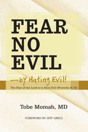 Fear No Evil-By Hating Evil! de Tobe Momah MD