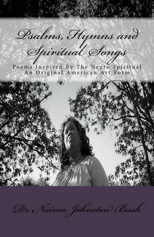 Psalms, Hymns and Spiritual Songs de Naima Johnston Bush