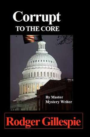 Corrupt to the Core de Rodger Gillespie