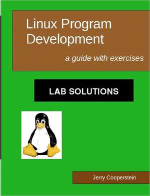 Linux Program Development: A Guide with Exercises de Jerry Cooperstein