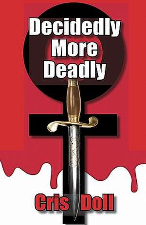 Decidedly More Deadly: A Novel by Thomas W. Atzberger de Cris Doll