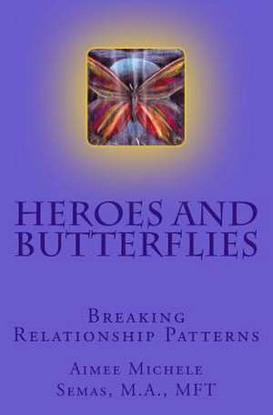 Heroes and Butterflies de Aimee Michele Semas