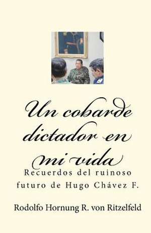 Un Cobarde Dictador En Mi Vida de Rodolfo Hornung