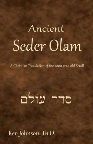 Ancient Seder Olam: A Christian Translation of the 2000-Year-Old Scroll de Ken Johnson Th D.