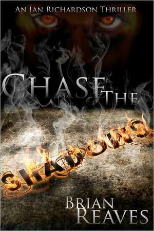 Chase the Shadows: An Ian Richardson Thriller de Brian Reaves