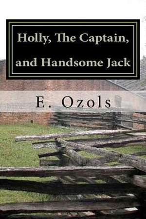 Holly, the Captain, and Handsome Jack de E. Ozols