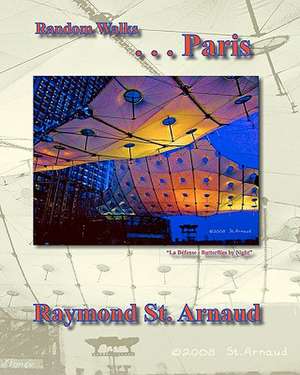 Random Walks . . . Paris: Considering the Historical Jesus in Light of Today's Most Controversial Social Issues de Raymond St Arnaud