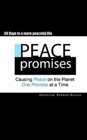 Peace Promises: Causing Peace on the Planet, One Person, One Promise at a Time. de Josselyne Herman-Saccio