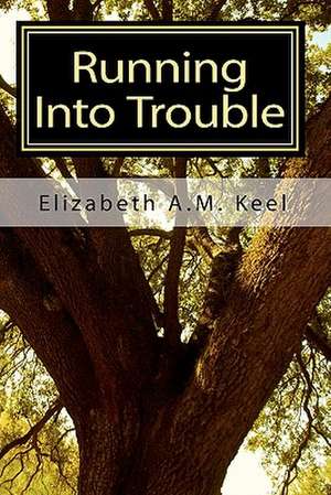 Running Into Trouble: A Tale of Captains, Conquerors and Warlords de Elizabeth A. M. Keel