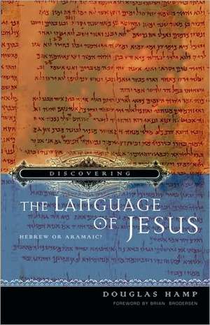 Discovering the Language of Jesus: Hebrew or Aramaic? de MR Douglas Hamp