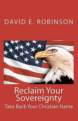 Reclaim Your Sovereignty: Take Back Your Christian Name de David E. Robinson