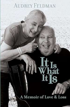 It Is What It Is: A Memoir of Love and Loss de Audrey Feldman