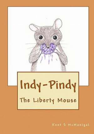 Indy-Pindy: The Liberty Mouse de Kent S. McManigal