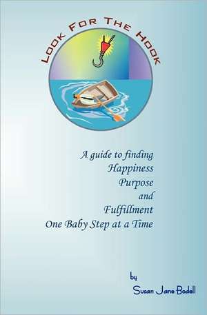 Look for the Hook: A Guide to Finding Happiness, Purpose and Fulfillment One Baby Step at a Time de Susan Jane Bodell