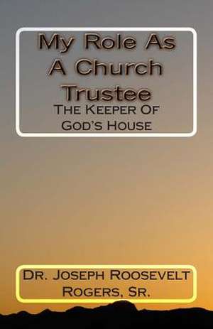 My Role as a Church Trustee de Rogers, Joseph R., Sr.