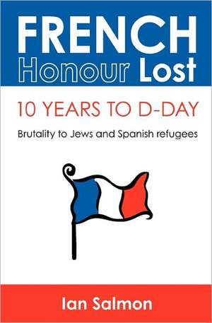 French Honour Lost: Brutality to Jews and Spanish Refugees de Ian Salmon