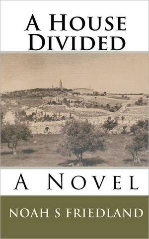 A House Divided: A Hollywood Tale de Noah S. Friedland