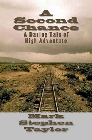 A Second Chance: A Daring Tale of High Adventure de Mark Stephen Taylor