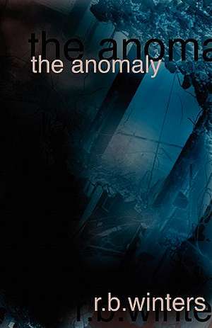 The Anomaly: My Journey with Faith from the Oilfields of Michigan to the Legislative Halls of Washington DC ..... and Back Again. de R. B. Winters