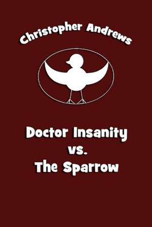 Doctor Insanity vs. the Sparrow: The Logic Puzzle Brain Workout de Christopher Andrews