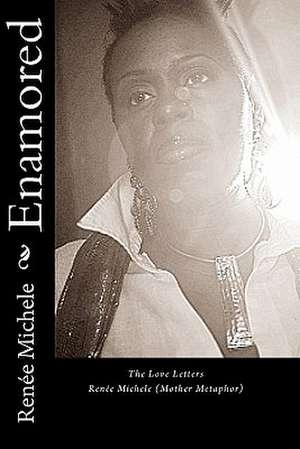 Enamored: The Love Letters de Renee Michele (Mother Metaphor)