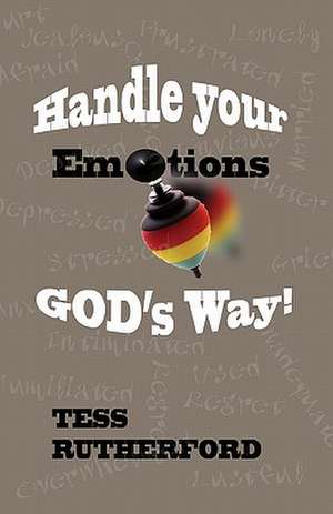 Handle Your Emotions God's Way!: Stories about Running & Triathlon de Tess Rutherford