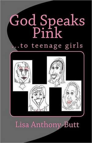 God Speaks Pink: ...to Teenage Girls de Lisa Anthony-Butt