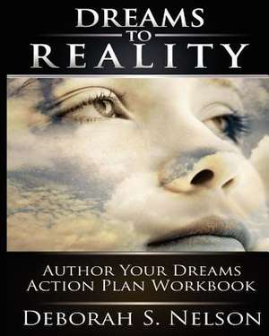 Dreams to Reality de Nelson, Deborah S.