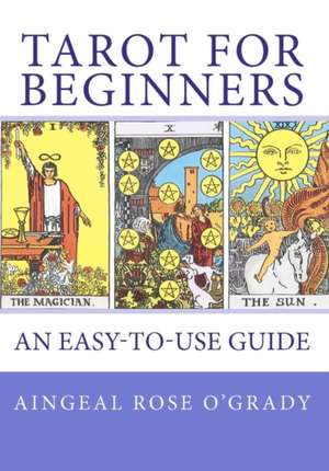 Tarot for Beginners: A Complete Beginner's Guide de O'Grady, Aingeal Rose