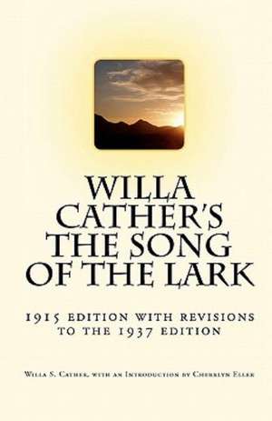 Willa Cather's the Song of the Lark: 1915 Edition with Revisions to the 1937 Edition de Willa S. Cather