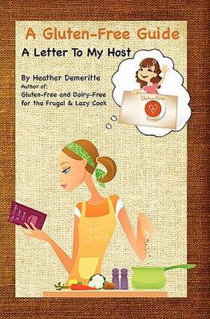 A Gluten-Free Guide: A Paperback Guide to Give to Friends and Family to Help Prepare Safe and Enjoyable Meals de Heather Demeritte